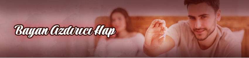 Bayan Azdırıcı Hap Bayan Azdırıcı Hap
